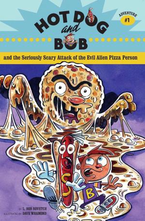 Cover of the book Hot Dog and Bob and the Seriously Scary Attack of the Evil Alien Pizza Person by Rich Blomquist, Kristen Schaal