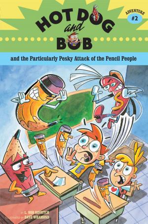 Cover of the book Hot Dog and Bob and the Particularly Pesky Attack of the Pencil People by Richard Bertinet