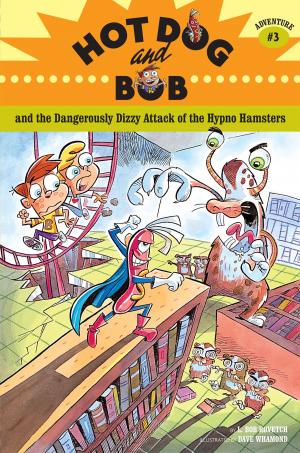 Cover of the book Hot Dog and Bob and the Dangerously Dizzy Attack of the Hypno Hamsters by Frederic Boyer