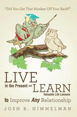bigCover of the book Live in the Present and Learn Valuable Life Lessons to Improve Any Relationship by 