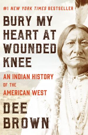 Book cover of Bury My Heart at Wounded Knee: An Indian History of the American West