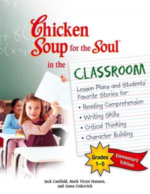 Cover of the book Chicken Soup for the Soul in the Classroom Elementary School Edition: Grades 1–5 by Jack Canfield, Mark Victor Hansen, Susan M. Heim