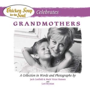 Cover of the book Chicken Soup for the Soul Celebrates Grandmothers by Jack Canfield, Mark Victor Hansen, Randy Rudder