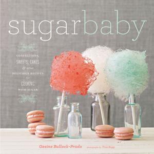 Cover of the book Sugar Baby: Confections, Candies, Cakes & Other Delicious Recipes for Cooking with Sugar by Thyra Heder
