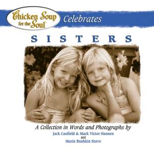 Cover of the book Chicken Soup for the Soul Celebrates Sisters by Jack Canfield, Mark Victor Hansen