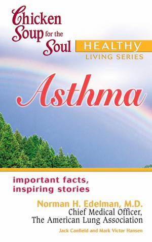 Cover of the book Chicken Soup for the Soul Healthy Living Series: Asthma by Jack Canfield, Mark Victor Hansen, Amy Newmark
