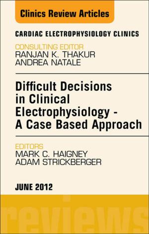 Cover of the book Difficult Decisions in Clinical Electrophysiology - A Case Based Approach, An Issue of Cardiac Electrophysiology Clinics - E-Book by John Driscoll, BSc(Hons), DPSN, CertEd(FE), RGN, RMN<br>Supervision and CPD Consultant, <br>Norfolk, UK