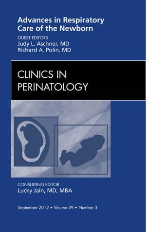 Cover of the book Advances in Respiratory Care of the Newborn, An Issue of Clinics in Perinatology - E-Book by Jeffrey Borkan, Richard E. Hawkins, MD, FACP, Luan E Lawson, MD, MAEd, Stephanie R Starr, MD, Jed D Gonzalo, MD