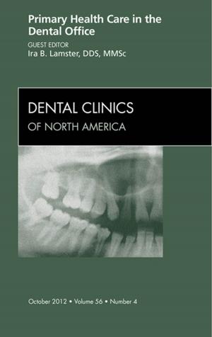 Cover of the book Primary Health Care in the Dental Office, An Issue of Dental Clinics - E-Book by Alanah Kirby, MSc, DCR(R), ILTM, Margaret Cockbain, BA, DCR(R), SOR