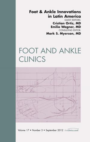 Cover of the book Foot and Ankle Innovations in Latin America, An Issue of Foot and Ankle Clinics - E-Book by Robin Reid, BSc, MB, ChB, FRCPath, Fiona Roberts, BSc, MBChB, MD, FRCPath, Elaine MacDuff, BSc, MB ChB