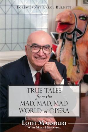 Cover of the book True Tales from the Mad, Mad, Mad World of Opera by Paul Chiasson