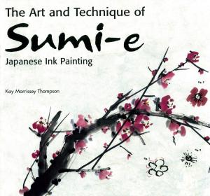 Book cover of The Art and Technique of Sumi-e Japanese Ink Painting