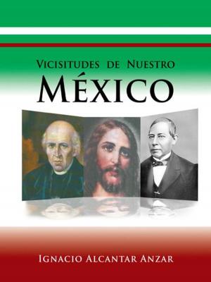 Cover of the book Vicisitudes De Nuestro México by Evang. Rachel Mouzon Oddman