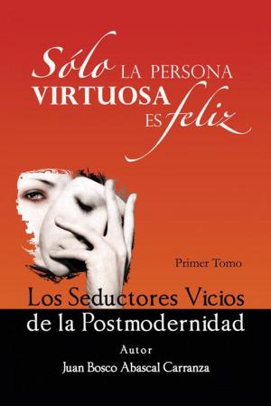 Cover of the book Sólo La Persona Virtuosa Es Feliz by Evang. Rachel Mouzon Oddman