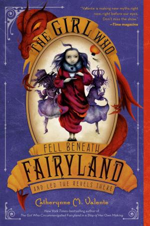 Cover of the book The Girl Who Fell Beneath Fairyland and Led the Revels There by James Preller, Iacopo Bruno