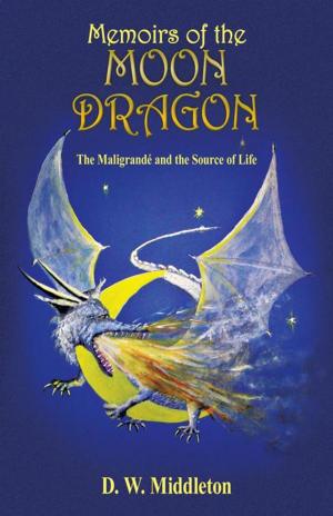Cover of the book Memoirs of the Moon Dragon by George D. Schultz