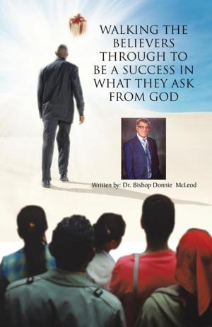 Cover of the book Walking the Believers Through to Be a Success in What They Ask from God by Kim Bond