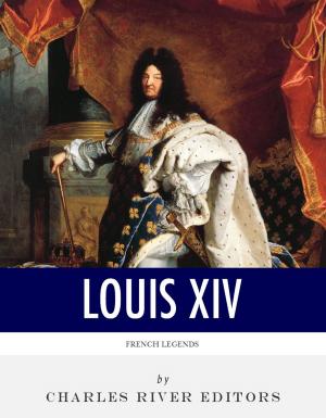 Cover of the book French Legends: The Life and Legacy of King Louis XIV by John Bunyan