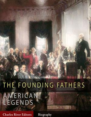 Cover of the book The Founding Fathers: The Lives and Legends of George Washington, Thomas Jefferson, Ben Franklin, James Madison, and Alexander Hamilton by Matthew Henry