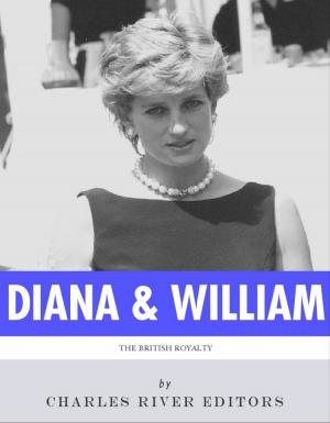 Cover of the book The Lives of Diana, Princess of Wales and Prince William, Duke of Cambridge by Charles River Editors
