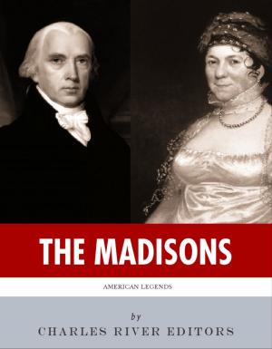 Cover of the book The Madisons: The Lives and Legacies of James and Dolley Madison by Frederick Selous