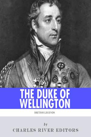 Book cover of British Legends: The Life and Legacy of Arthur Wellesley, Duke of Wellington