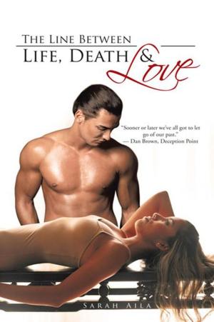 Cover of the book The Line Between Life, Death & Love by Ajit Sripad Rao Nalkur