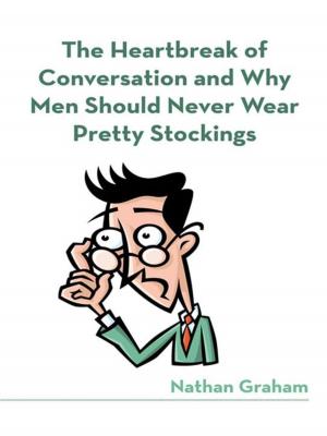 bigCover of the book The Heartbreak of Conversation and Why Men Should Never Wear Pretty Stockings by 