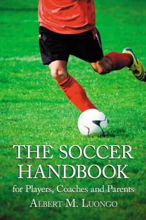 Cover of the book The Soccer Handbook for Players, Coaches and Parents by Susan P. Phillips