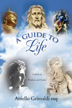 Cover of the book A Guide to Life: a Book of Wisdom and Truths by Aldelmo Ruiz PE