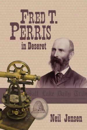 Cover of the book Fred T. Perris in Deseret by Kenneth Edward Barnes