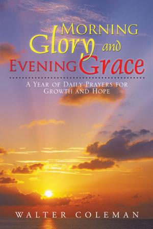 Cover of the book Morning Glory and Evening Grace by D.E. Miller