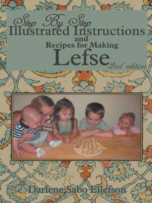 Cover of the book Step-By-Step Illustrated Instructions and Recipes for Making Lefse by Sharelynne Phillips