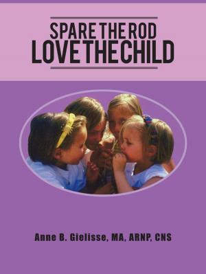 Cover of the book Spare the Rod Love the Child by Anne Marie Ryan