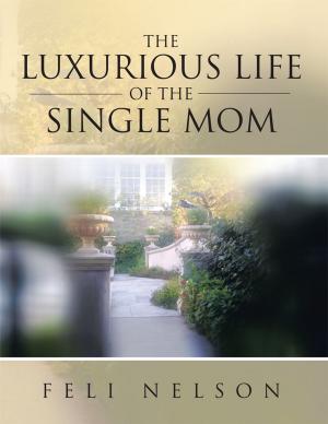 Cover of the book The Luxurious Life of the Single Mom by Lisa Manterfield