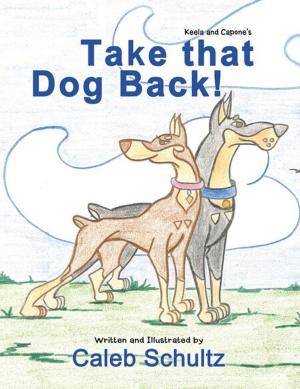 Cover of the book Keela and Capone’S Take That Dog Back! by Arturo L. Reyes
