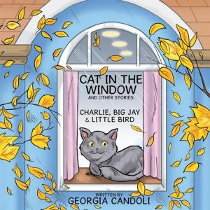 Cover of the book Cat in the Window and Other Stories: Charlie, Big Jay and Little Bird by G.S. Eagle-Oden, Arthur D. Alexander III, Hans A. Nieper