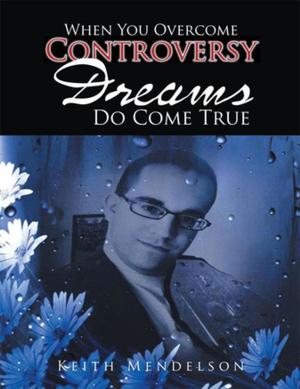 Cover of the book When You Overcome Controversy Dreams Do Come True by Allen D. Glasgow