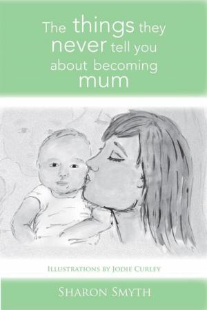 Cover of the book The Things They Never Tell You About Becoming Mum by Muhammad Patel