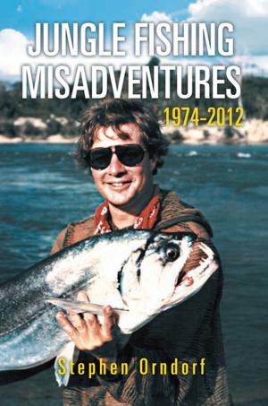 Cover of the book Jungle Fishing Misadventures 1974-2012 by Pastor Dr. Ayo Laleye Ph.D D-CPC