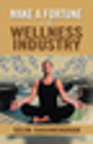 Book cover of Make a Fortune in the Wellness Industry