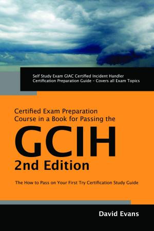Cover of the book GIAC Certified Incident Handler Certification (GCIH) Exam Preparation Course in a Book for Passing the GCIH Exam - The How To Pass on Your First Try Certification Study Guide - Second Edition by Aaron Hurst