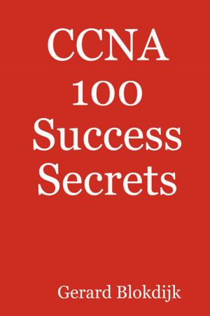 Cover of the book CCNA 100 Success Secrets by Jacqueline Wiley