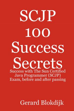 Cover of SCJP 100 Success Secrets: Success with The Sun Certified Java Programmer (SCJP) Exam, before and after passing