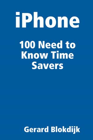 Cover of the book iPhone 100 Need to Know Time Savers by Cain Beverly