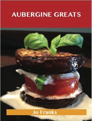 bigCover of the book Aubergine Greats: Delicious Aubergine Recipes, The Top 100 Aubergine Recipes by 