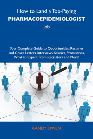 Cover of the book How to Land a Top-Paying Pharmacoepidemiologist Job: Your Complete Guide to Opportunities, Resumes and Cover Letters, Interviews, Salaries, Promotions, What to Expect From Recruiters and More by Carrillo Ryan