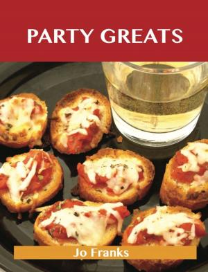 Cover of the book Party Greats: Delicious Party Recipes, The Top 100 Party Recipes by Amy Ellison