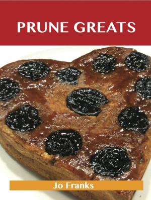 Book cover of Prune Greats: Delicious Prune Recipes, The Top 55 Prune Recipes