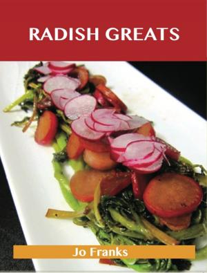 Cover of the book Radish Greats: Delicious Radish Recipes, The Top 47 Radish Recipes by Gerard Blokdijk